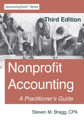 Nonprofit Accounting: Third Edition: A Practitioner's Guide - Steven M. Bragg
