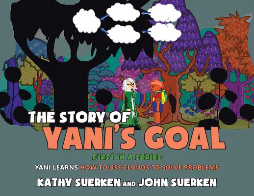 The Story of Yani's Goal: Yani Learns How to Use Clouds to Solve Problems - Kathy Suerken