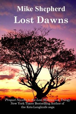 Lost Dawns: Prequel Novella to the Lost Milennium Trilogy - Mike Shepherd