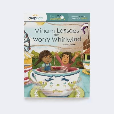 Miriam Lassoes the Worry Whirlwind: Feeling Worry & Learning Comfort - Sophia Day