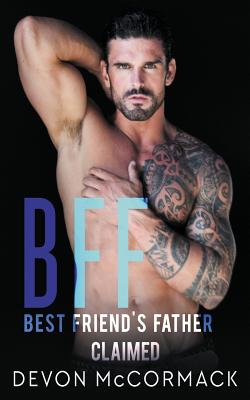 Bff: Best Friend's Father Claimed - Devon Mccormack