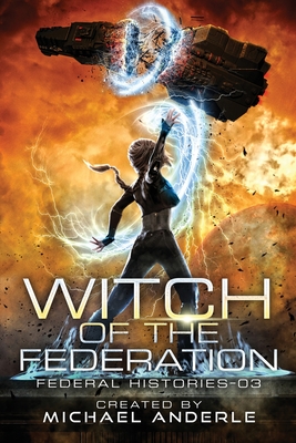 Witch Of The Federation III: Witch Of The Federation Book Three - Michael Anderle