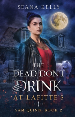The Dead Don't Drink at Lafitte's - Seana Kelly