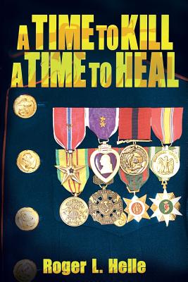 A Time to Kill, a Time to Heal - Roger L. Helle