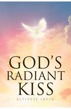 Coperta cărții 'God's Radiant Kiss - Altivese Irvin'