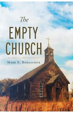 Coperta cărții 'The Empty Church - Mark E. Bohaichuk'