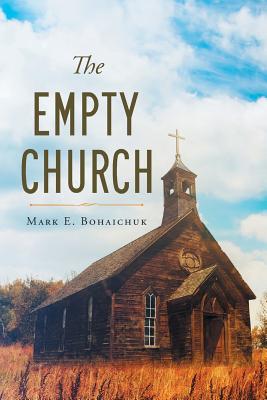 Coperta cărții 'The Empty Church - Mark E. Bohaichuk'