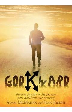 Coperta cărții 'Godkward: Finding Purpose in My Journey from Addiction into Recovery - Adam Mcmahan'
