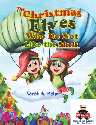The Christmas Elves Who Do Not Like the Shelf - Sarah A. Maher