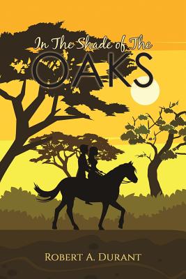 In The Shade of The Oaks - Robert A. Durant