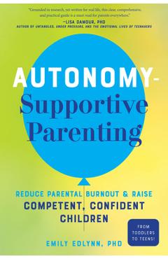 Coperta cărții 'Autonomy-Supportive Parenting: Reduce Parental Burnout and Raise Competent, Confident Children - Emily Edlynn'