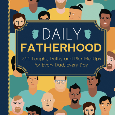 Daily Fatherhood: 365 Laughs, Truths, and Pick-Me-Ups for Every Dad, Every Day - Familius