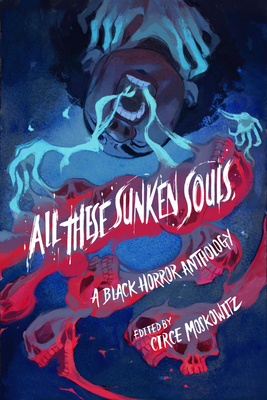 Coperta cărții 'All These Sunken Souls: A Black Horror Anthology - Circe Moskowitz'