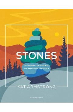 Coperta cărții 'Stones: Making God's Faithfulness the Bedrock of Your Faith - Kat Armstrong'