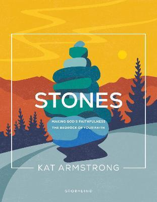 Coperta cărții 'Stones: Making God's Faithfulness the Bedrock of Your Faith - Kat Armstrong'