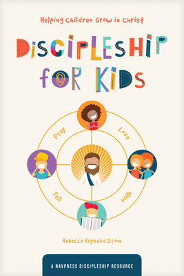 Discipleship for Kids: Helping Children Grow in Christ - The Navigators
