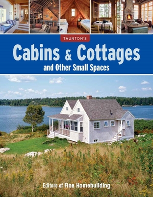 Cabins & Cottages and Other Small Spaces - Fine Homebuilding