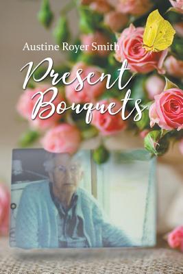 Present Bouquets - Austine Royer Smith