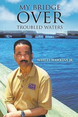My Bridge Over Troubled Waters - Wesley Hawkins