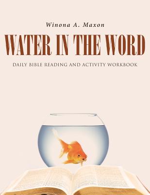 Water in the Word: Daily Bible Reading and Activity Workbook - Winona A. Maxon