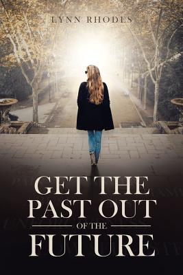 Get the Past Out of the Future - Julie Lynn Stewart Rhodes