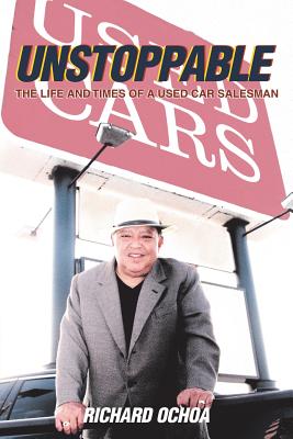 Unstoppable: The Life and Times of a Used Car Salesman - Richard Ochoa