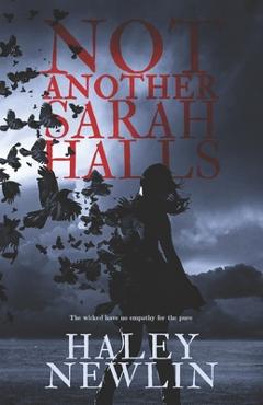 Coperta cărții 'Not Another Sarah Halls: The Wicked Have No Empathy For The Pure - Haley Newlin'