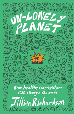 Un-Lonely Planet: How Healthy Congregations Can Change the World - Jillian Richardson