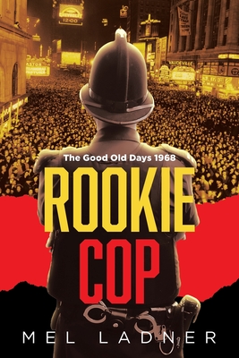 Coperta cărții 'Rookie Cop: The Good Old Days 1968 - Mel Ladner'