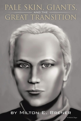 Coperta cărții 'PALE SKIN, GIANTS, and the GREAT TRANSITION - Milton Brener'