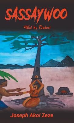Sassaywoo: Trial by Ordeal - Joseph Akoi Zeze