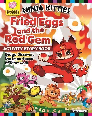 Ninja Kitties Fried Eggs and the Red Gem Activity Storybook: Drago Discovers the Importance of Teamwork - Kayomi Harai