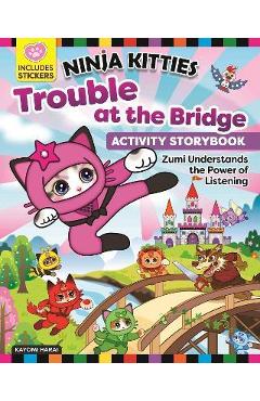 Poza produsului Ninja Kitties Trouble at the Bridge Activity Storybook: Zumi Understands the Power of Listening - Kayomi Harai