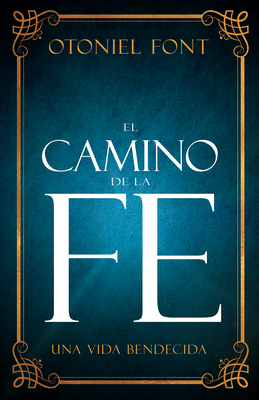 El Camino de la Fe: Una Vida Bendecida - Otoniel Font