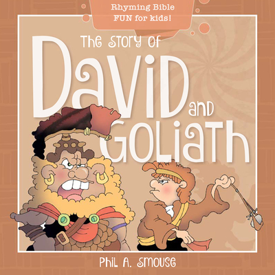 The Story of David and Goliath: Rhyming Bible Fun for Kids! - Phil A. Smouse