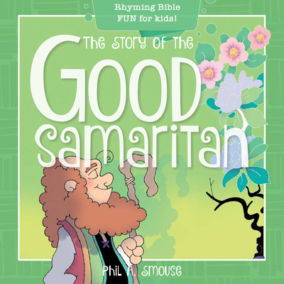 The Story of the Good Samaritan: Rhyming Bible Fun for Kids! - Phil A. Smouse