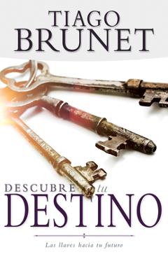 Coperta cărții 'Descubre Tu Destino: Las Llaves Hacia Tu Futuro - Tiago Brunet'