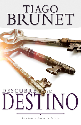 Coperta cărții 'Descubre Tu Destino: Las Llaves Hacia Tu Futuro - Tiago Brunet'