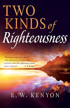 Coperta cărții 'Two Kinds of Righteousness - E. W. Kenyon'