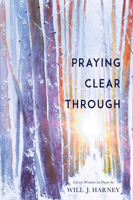 Praying Clear Through - Will J. Harney