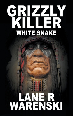 Grizzly Killer: White Snake - Lane R. Warenski