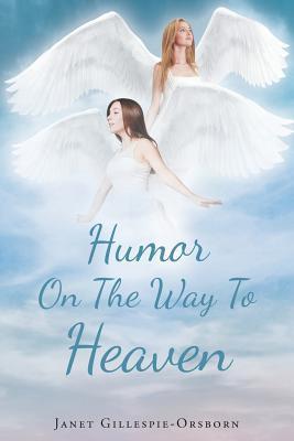 Humor On The Way To Heaven - Janet Gillespie-orsborn