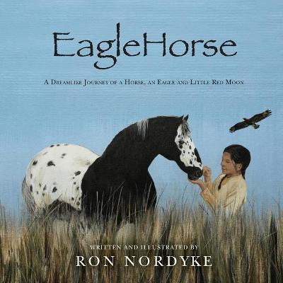 Coperta cărții 'EagleHorse: A Dreamlike Journey of a Horse, an Eagle and Little Red Moon, a Native American girl on the American High'