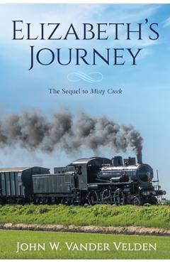 Coperta cărții 'Elizabeth's Journey: The Sequel to Misty Creek - John W. Vander Velden'