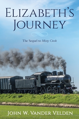 Elizabeth's Journey: The Sequel to Misty Creek - John W. Vander Velden