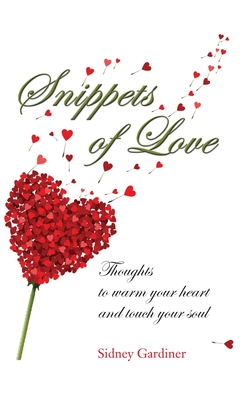 Snippets of Love: Thoughts to warm your heart and touch your soul - Sidney Gardiner