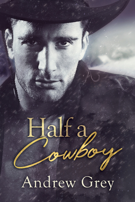 Half a Cowboy - Andrew Grey