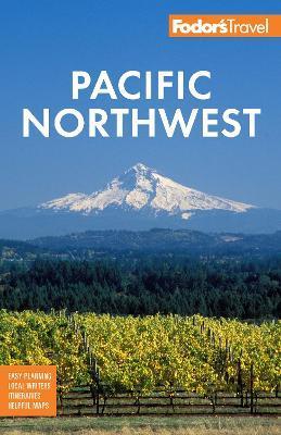 Fodor's Pacific Northwest: Portland, Seattle, Vancouver & the Best of Oregon and Washington - Fodor's Travel Guides