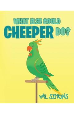 Coperta cărții 'What Else Could Cheeper Do? - Val Simons'