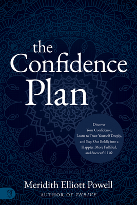 The Confidence Plan: A Guided Journal: Discover Your Confidence, Learn to Trust Yourself Deeply, and Step Out Boldly Into a Happier, More Fulfilled an - Meridith Elliott Powell Mba Csp